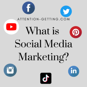 What is Social Media Marketing - Attention Getting Marketing