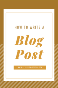 How to Write a Blog Post - Attention Getting Marketing