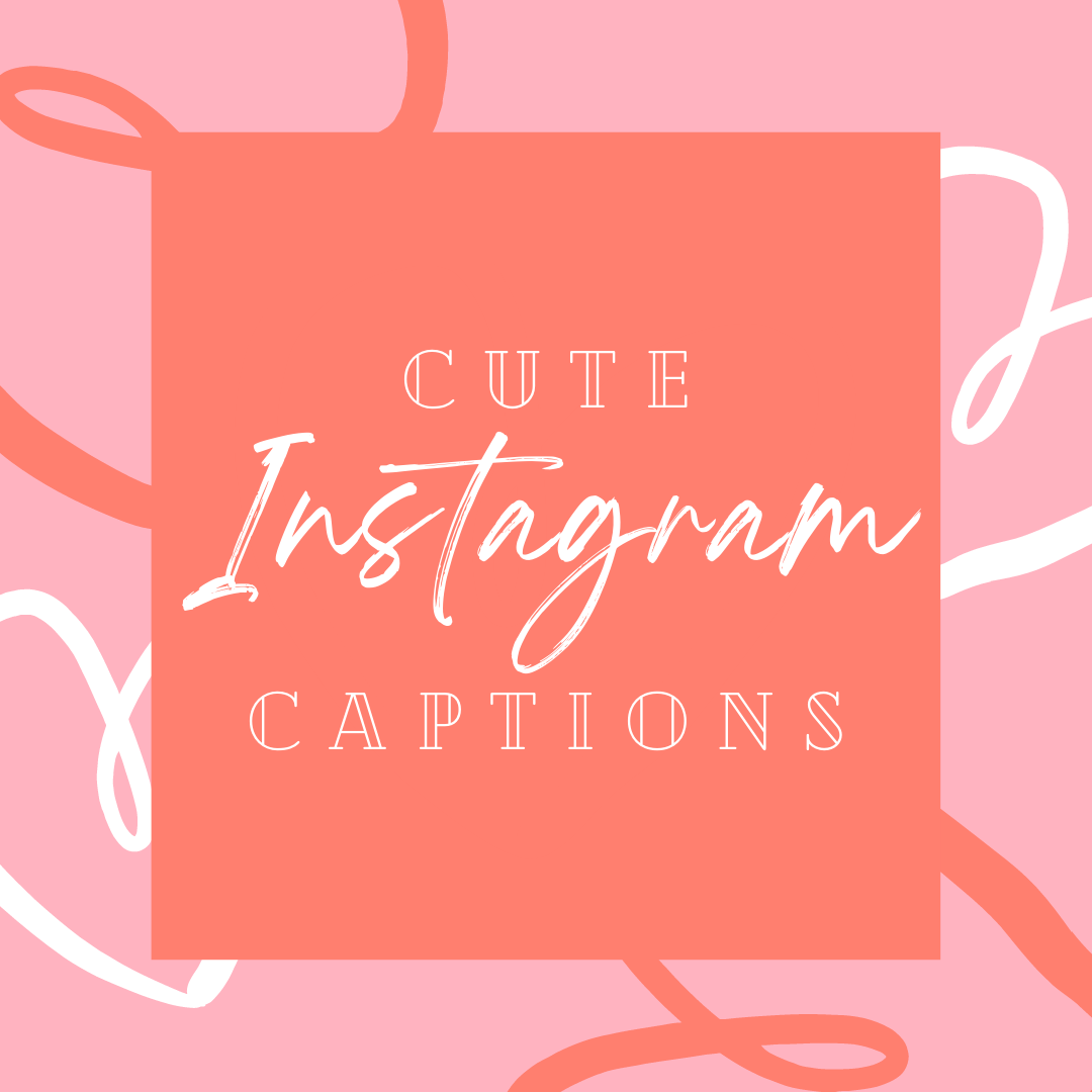 Cute Instagram Captions - Attention Getting Marketing