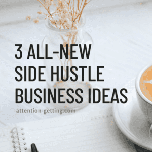 Side Hustle Business Ideas - Attention Getting Marketing